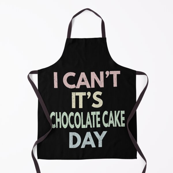 Item preview, I Can't It's Chocolate Cake Day designed and sold by MoonsmileProd.