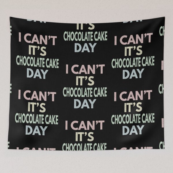 Item preview, I Can't It's Chocolate Cake Day designed and sold by MoonsmileProd.