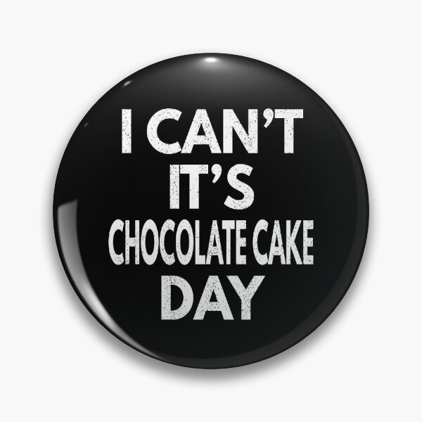 Item preview, I Can't It's Chocolate Cake Day designed and sold by MoonsmileProd.