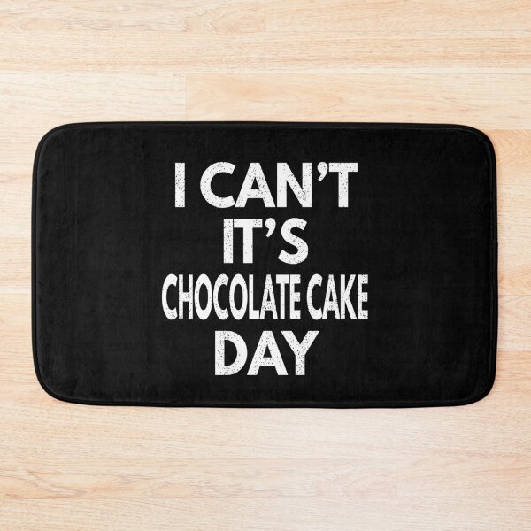 Item preview, I Can't It's Chocolate Cake Day designed and sold by MoonsmileProd.