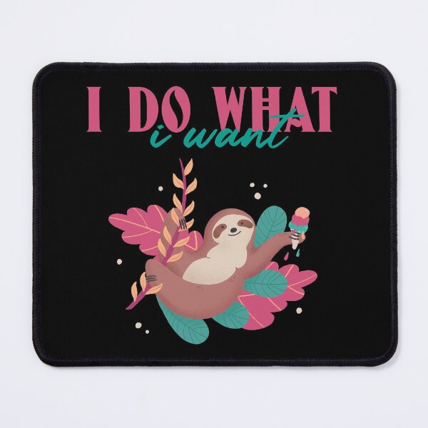 Item preview, I Do What I Want Funny Cute Sloth Design designed and sold by Paula Helit.