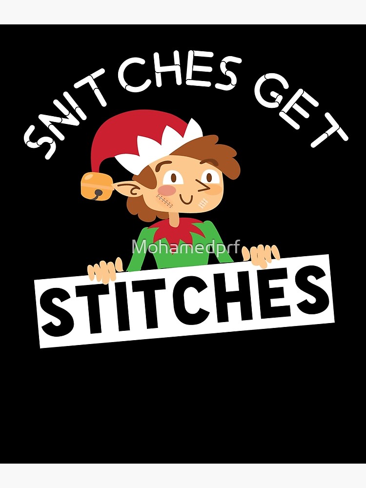 "Snitches Get Stitches Elf Funny Christmas" Poster for Sale by