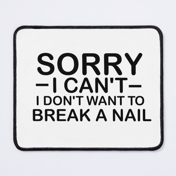 Item preview, Women's Sorry I Can't I Don't Want To Break A Nail, manicure sarcasm, nail polish designed and sold by adjamine.