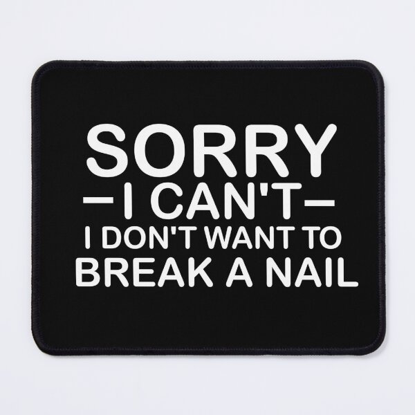 Item preview, Women's Sorry I Can't I Don't Want To Break A Nail, manicure sarcasm, nail polish designed and sold by adjamine.