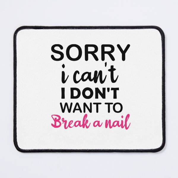Item preview, Women's Sorry I Can't I Don't Want To Break A Nail, manicure sarcasm, nail polish designed and sold by adjamine.
