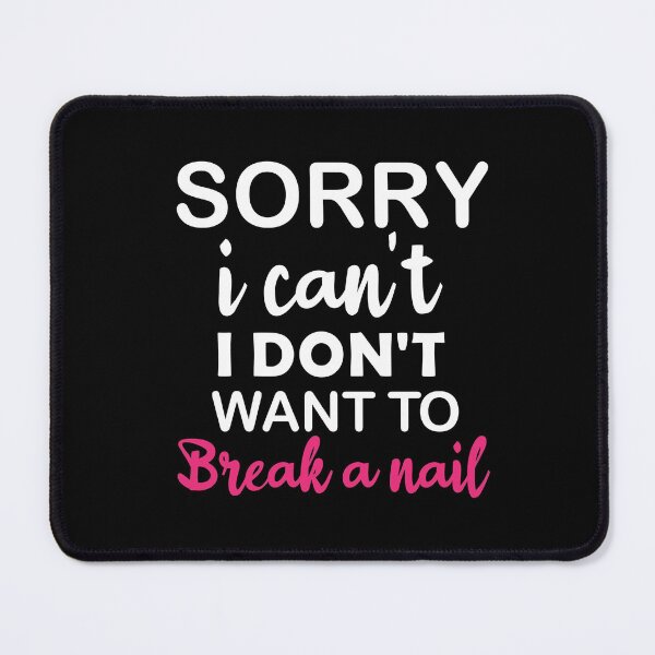 Item preview, Women's Sorry I Can't I Don't Want To Break A Nail, manicure sarcasm, nail polish designed and sold by adjamine.