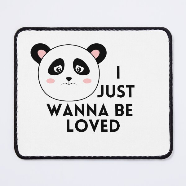 Item preview, I just wanna be loved qoute "feeling let down" sad panda, i wanna feeling love designed and sold by maroon54.