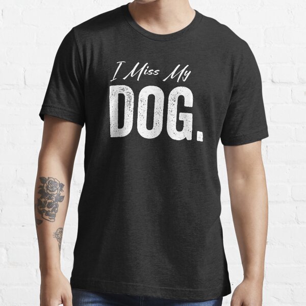 i miss my dog t shirt