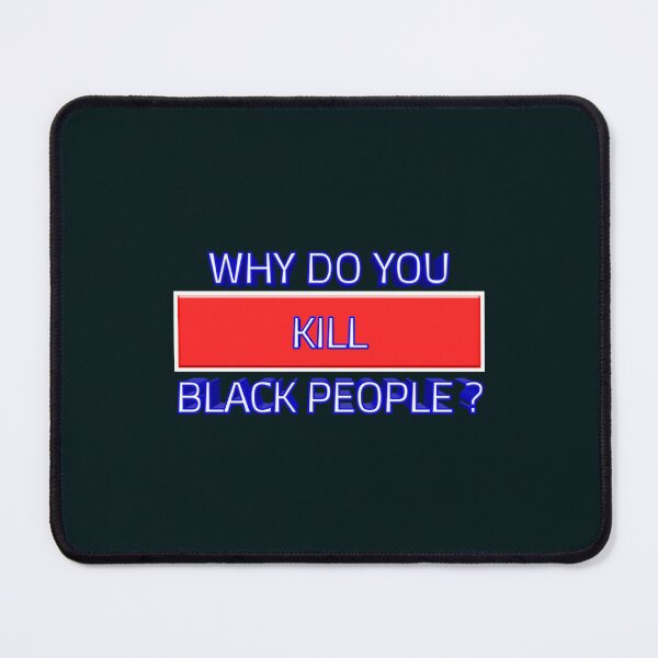 Item preview, Why do you kill black people ? 005 designed and sold by ITALY-Roselli-.
