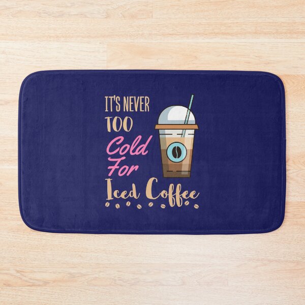 Item preview, It's Never Too Cold for Iced Coffee designed and sold by jaygo.