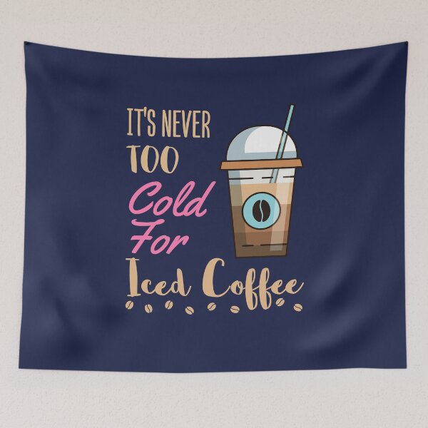 Item preview, It's Never Too Cold for Iced Coffee designed and sold by jaygo.