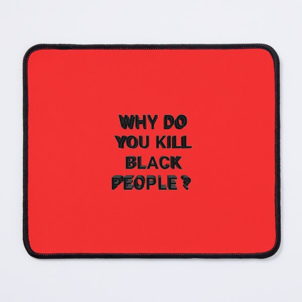 Item preview, Why do you kill black people ? 004 designed and sold by ITALY-Roselli-.