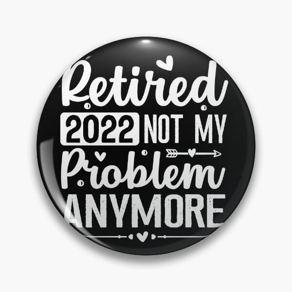Item preview, Retired 2022 Not My Problem Anymore, Retirement designed and sold by Eamali.
