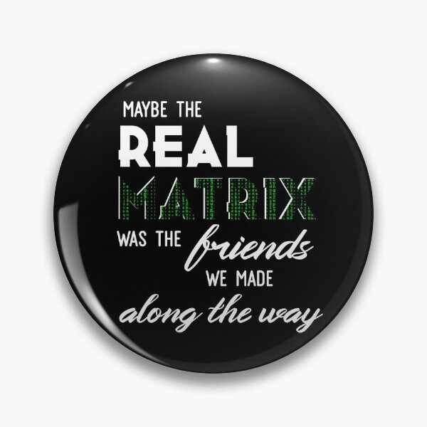 Item preview, maybe the real matrix was the friends we made along the way designed and sold by MiaNotMaya.