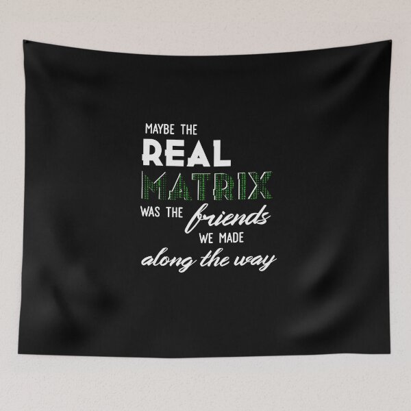 Item preview, maybe the real matrix was the friends we made along the way designed and sold by MiaNotMaya.