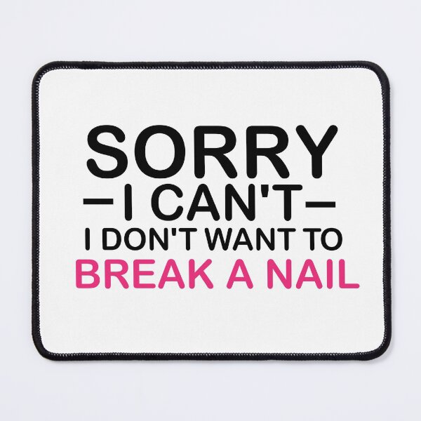 Item preview, Women's Sorry I Can't I Don't Want To Break A Nail, manicure sarcasm, nail polish designed and sold by adjamine.