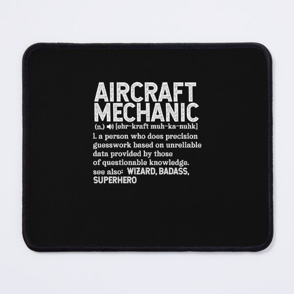 Item preview, Aircraft Mechanic Definition A person who does precision guesswork based on unreliable data provided by those of questionable knowledge. See also wizard, badass, superhero designed and sold by TeesYouWant.