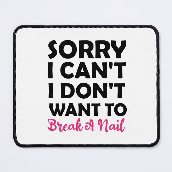 Item preview, Women's Sorry I Can't I Don't Want To Break A Nail, manicure sarcasm, nail polish designed and sold by adjamine.