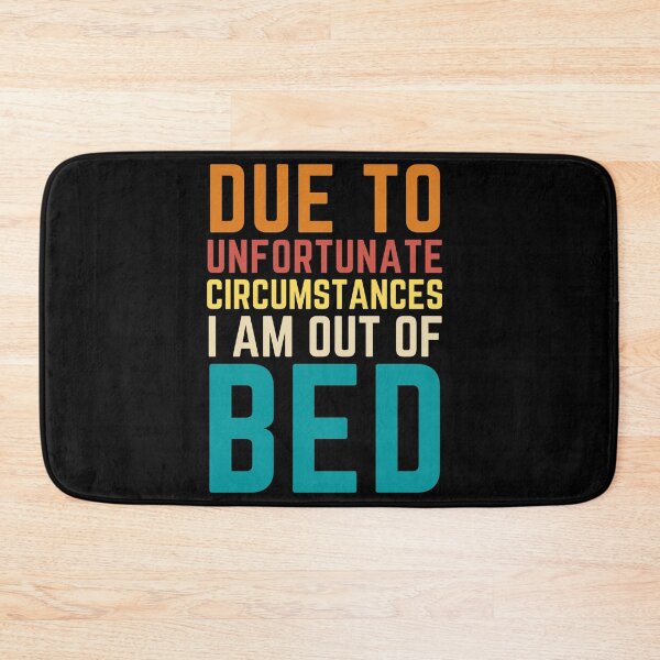 Item preview, Due To Unfortunate Circumstances I Am Out Of Bed Sarcastic Introverts Quote designed and sold by Kaladzishop.