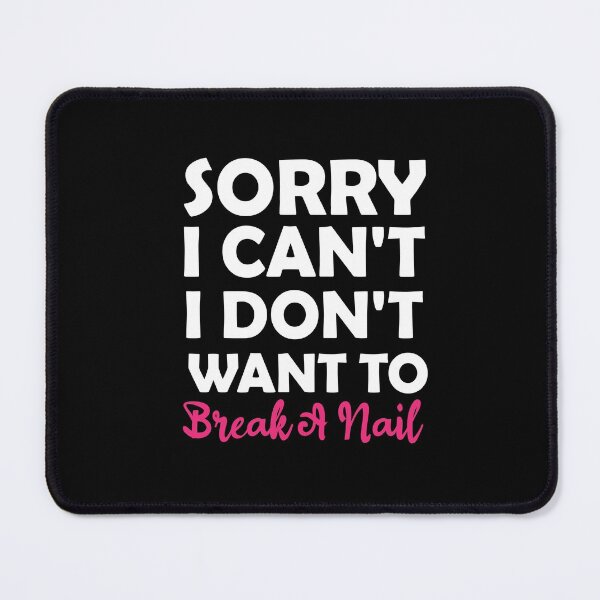 Item preview, Women's Sorry I Can't I Don't Want To Break A Nail, manicure sarcasm, nail polish designed and sold by adjamine.