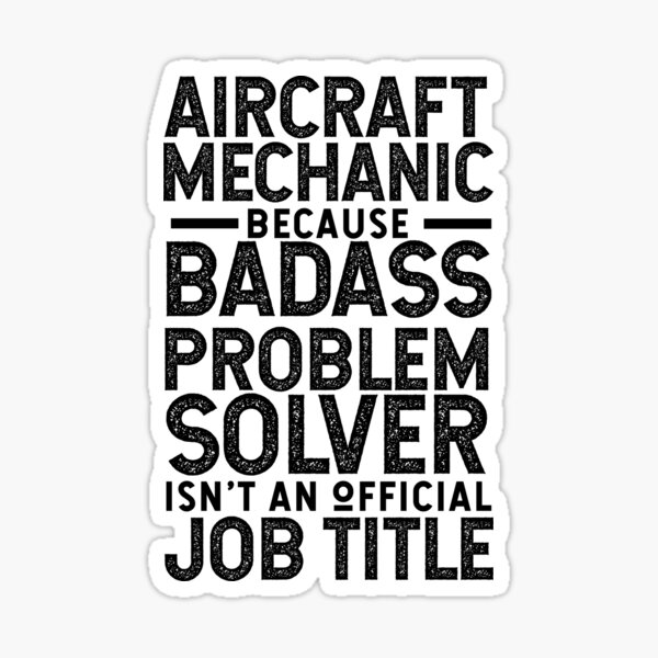 Aircraft Mechanic Because Badass Problem Solver Isn't An Official Job Title Aircraft Mechanic Because Badass Problem Solver Isn't An Official Job Title