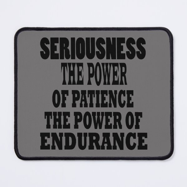 Item preview, Seriousness... The power of patience... The power of endurance designed and sold by DIMATLOVER.