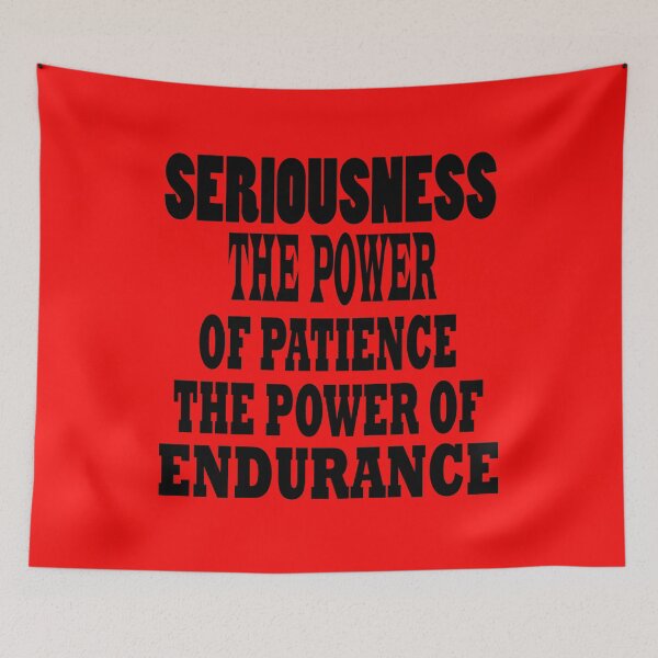 Item preview, Seriousness... The power of patience... The power of endurance designed and sold by DIMATLOVER.
