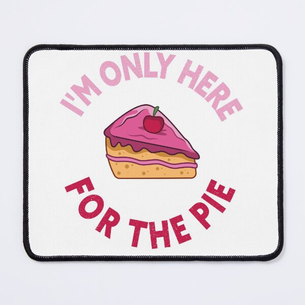 Item preview, i'm only here for the pie , Comfort food variety of desserts designed and sold by Amirebdesign.