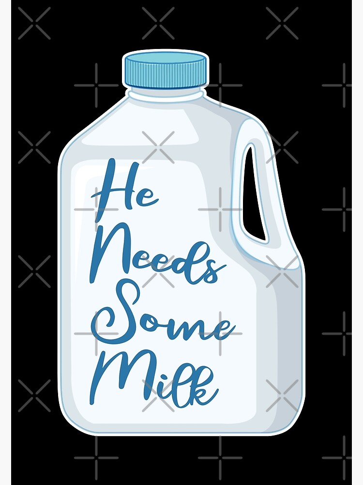 He Needs Some Milk Meme Quotes Poster For Sale By Coolskin Redbubble 