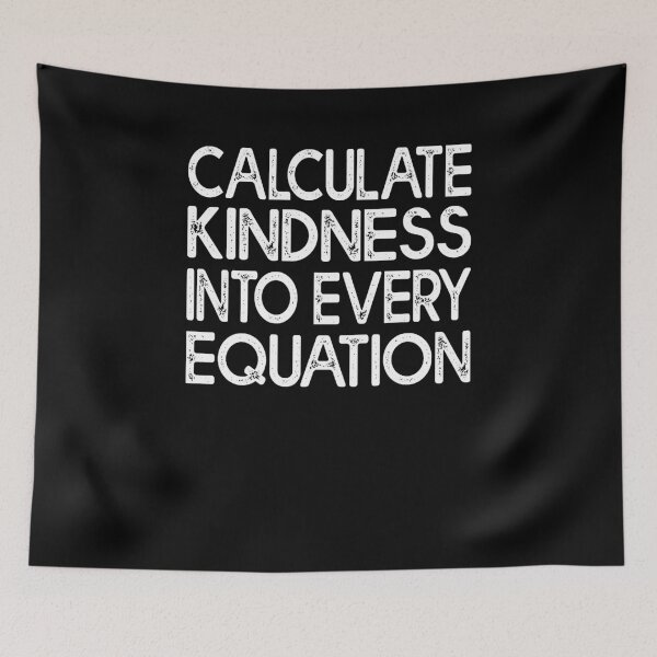 Item preview, Calculate Kindness Into Every Equation Math Lover designed and sold by Estrytee.