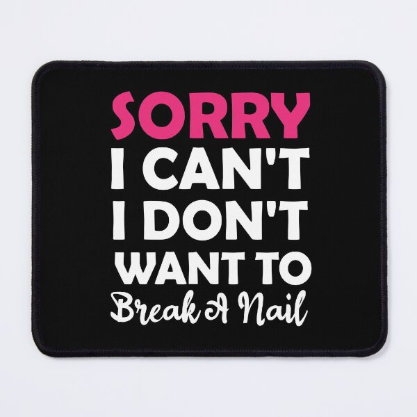 Item preview, Women's Sorry I Can't I Don't Want To Break A Nail, manicure sarcasm, nail polish designed and sold by adjamine.