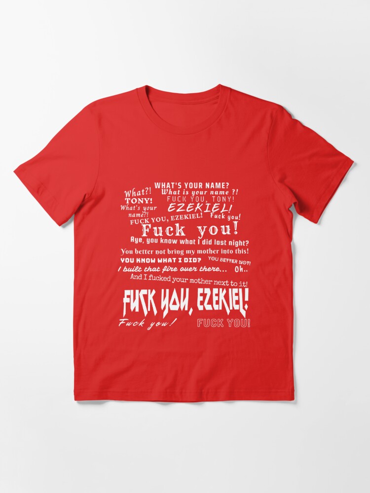 White what is your name tony Fuck you Ezekiel | Essential T-Shirt