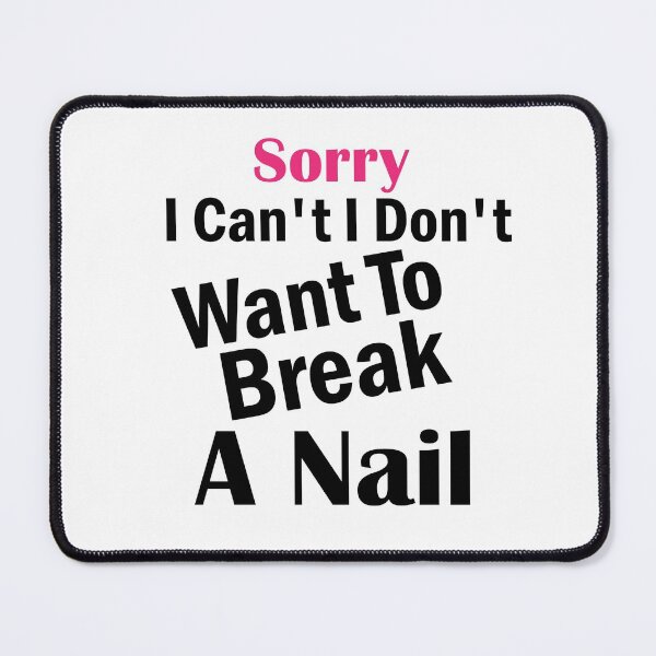 Item preview, Women's Sorry I Can't I Don't Want To Break A Nail, manicure sarcasm, nail polish designed and sold by adjamine.