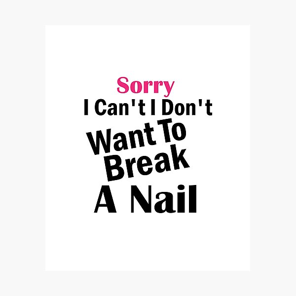 Item preview, Women's Sorry I Can't I Don't Want To Break A Nail, manicure sarcasm, nail polish designed and sold by adjamine.