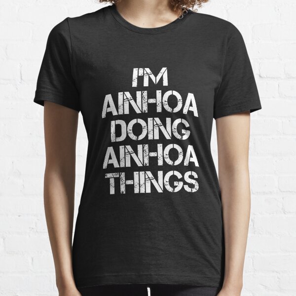 Ainhoa Name T Shirt - I'm Ainhoa Doing Ainhoa Things Name Gift Item Tee Essential T-Shirt