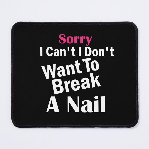 Item preview, Women's Sorry I Can't I Don't Want To Break A Nail, manicure sarcasm, nail polish designed and sold by adjamine.