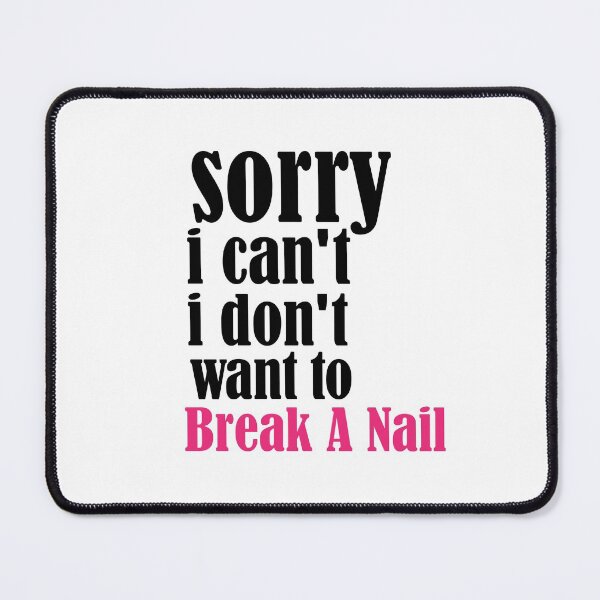 Item preview, Women's Sorry I Can't I Don't Want To Break A Nail, manicure sarcasm, nail polish designed and sold by adjamine.