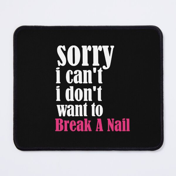 Item preview, Women's Sorry I Can't I Don't Want To Break A Nail, manicure sarcasm, nail polish designed and sold by adjamine.