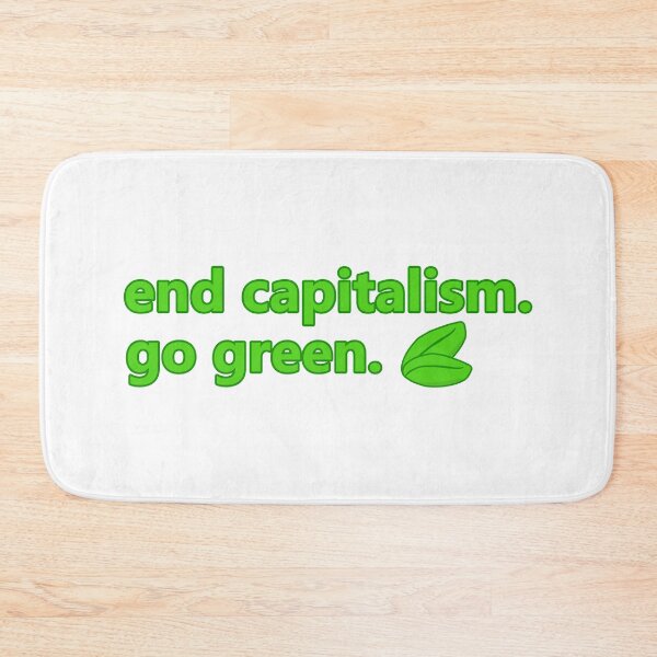 Item preview, End Capitalism, Go Green designed and sold by voltzandvoices.