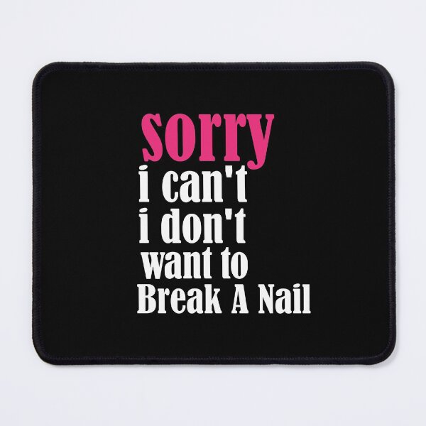 Item preview, Women's Sorry I Can't I Don't Want To Break A Nail, manicure sarcasm, nail polish designed and sold by adjamine.