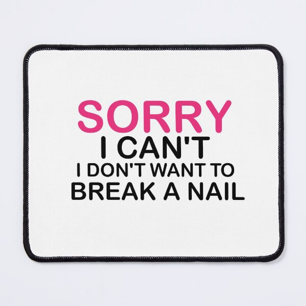 Item preview, Women's Sorry I Can't I Don't Want To Break A Nail, manicure sarcasm, nail polish designed and sold by adjamine.