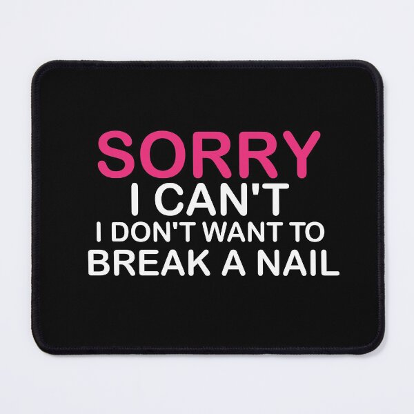 Item preview, Women's Sorry I Can't I Don't Want To Break A Nail, manicure sarcasm, nail polish designed and sold by adjamine.