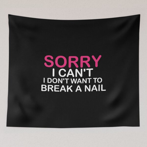 Item preview, Women's Sorry I Can't I Don't Want To Break A Nail, manicure sarcasm, nail polish designed and sold by adjamine.