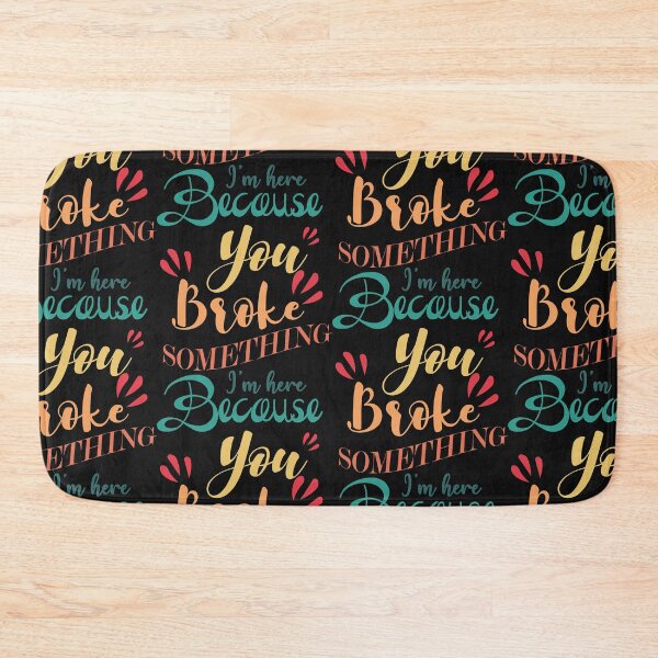 Item preview, I Am Here Because You Broke Something designed and sold by Theparticular.