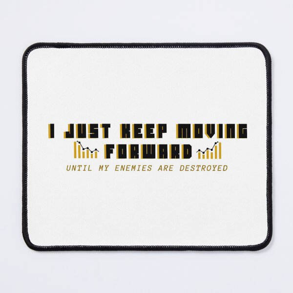 Item preview, I Just Keep Moving Forward Until My Enemies Are Destroyed designed and sold by afafbou99.