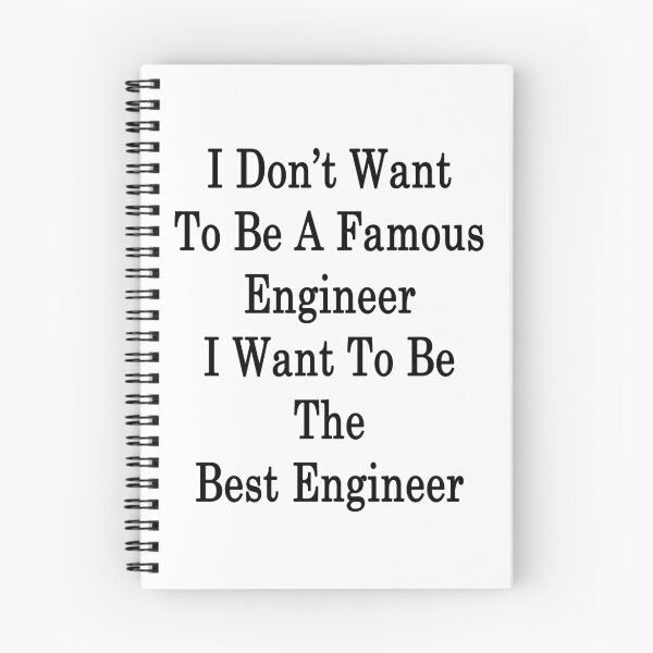 Item preview, I Don't Want To Be A Famous Engineer I Want To Be The Best Engineer  designed and sold by supernova23.