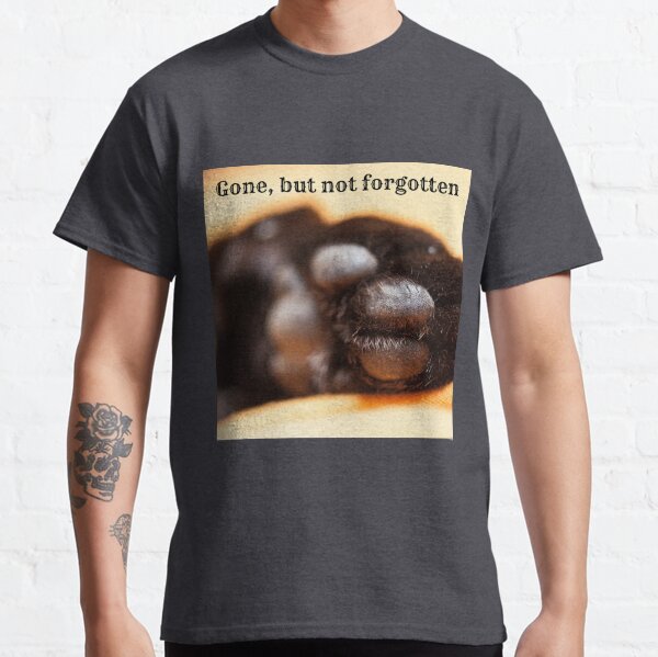 Gone but not forgotten (paw) Classic T-Shirt