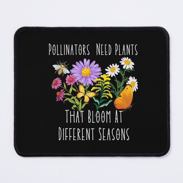 Item preview, Pollinators Need Plants That Bloom At Different Seasons Design designed and sold by EarthArtDesigns.