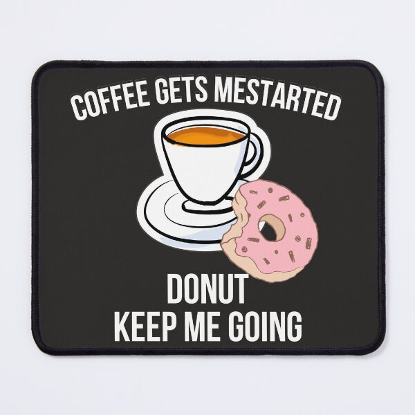 Item preview, Coffee Gets me started donut keeps me going designed and sold by badretop.