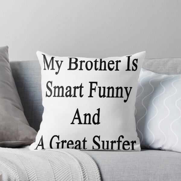 Item preview, My Brother Is Smart Funny And A Great Surfer  designed and sold by supernova23.